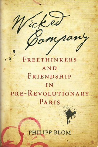  Wicked Company – Freethinkers and Friendship in Pre-revolutionary Paris – W&N (31 Mar 2011)