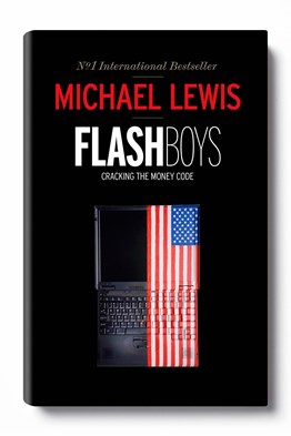 Flashboys by Michael Lewis  - published by Allen Lane