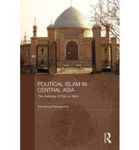 Political Islam in Central Asia: The Challenge of Hizb Ut-Tahrir by Emmanual Karagiannis