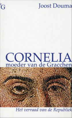 Dutch edition of Joost Douma's "Cornelia: Mother of the Gracchi" Dutch edition of Joost Douma's "Cornelia: Mother of the Gracchi"