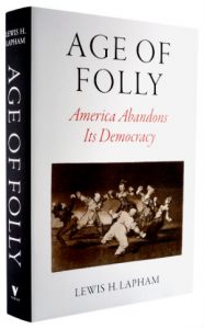 "Age of Folly" by Lewis Lapham - published by Verso